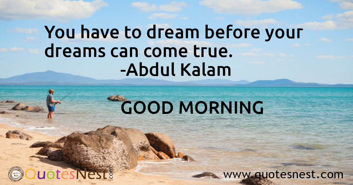 You have to dream before your dreams can come true.